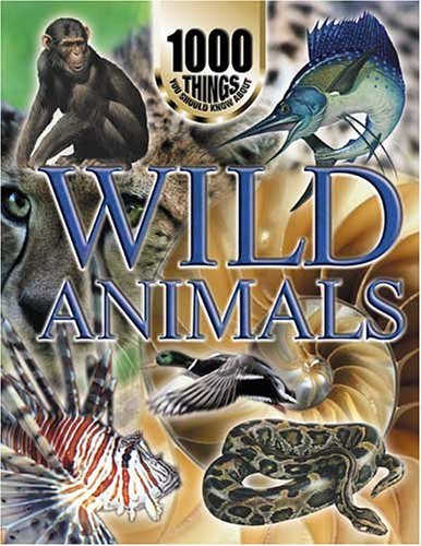 1000 Things You Should Know About Wild Animals (1000 Things You Should Know About)