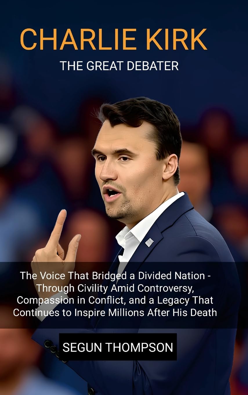 Charlie Kirk: The Great Debater: The Voice That Bridged a Divided Nation-Through Civility amid Controversy, Compassion in Conflict, and a Legacy That Continues to Inspire Millions After His Death.