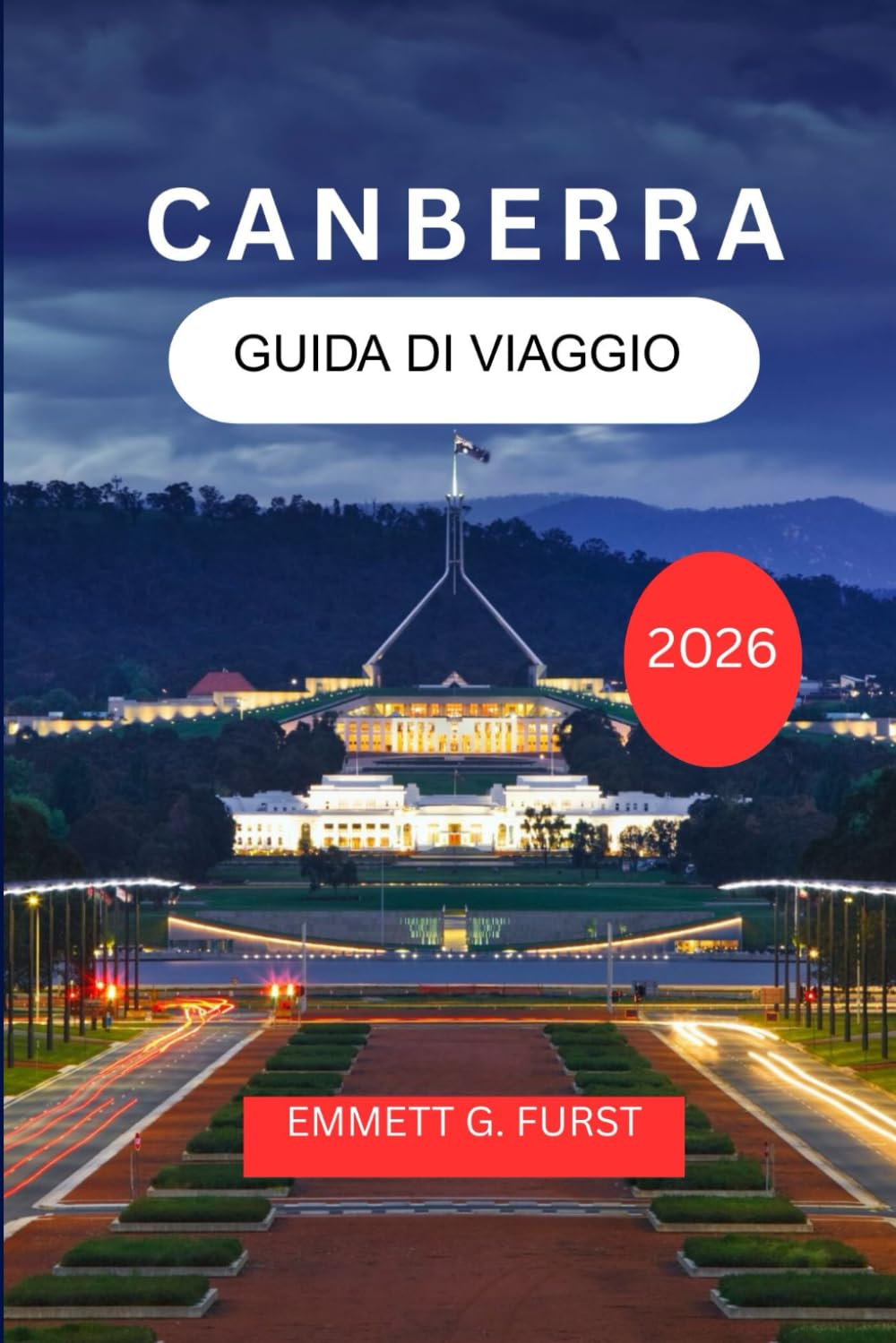 CANBERRA GUIDA DI VIAGGIO 2026: Esplora e goditi la capitale dell'Australia con itinerari, cibo, alloggio e consigli pratici