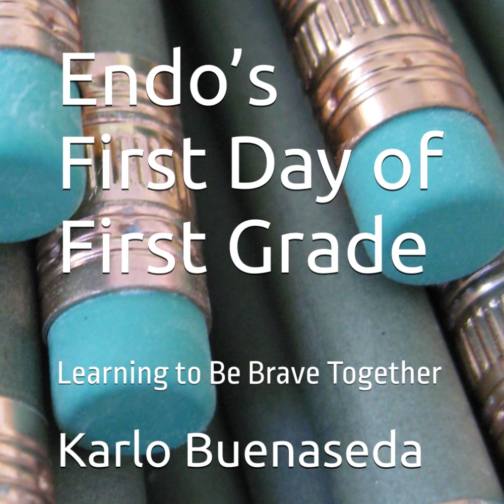 Endo’s First Day of First Grade: Learning to Be Brave Together (Endos Journey)