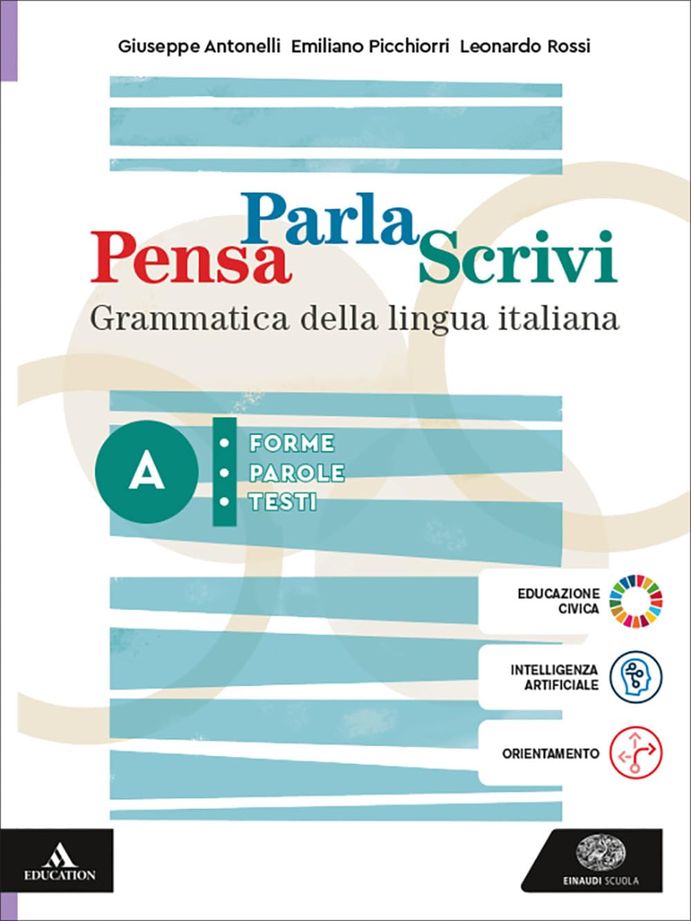 Pensa parla scrivi. Grammatica della lingua italiana. Per le Scuole superiori. Con e-book. Con espansione online. Forme, parole, testi (Vol. A)