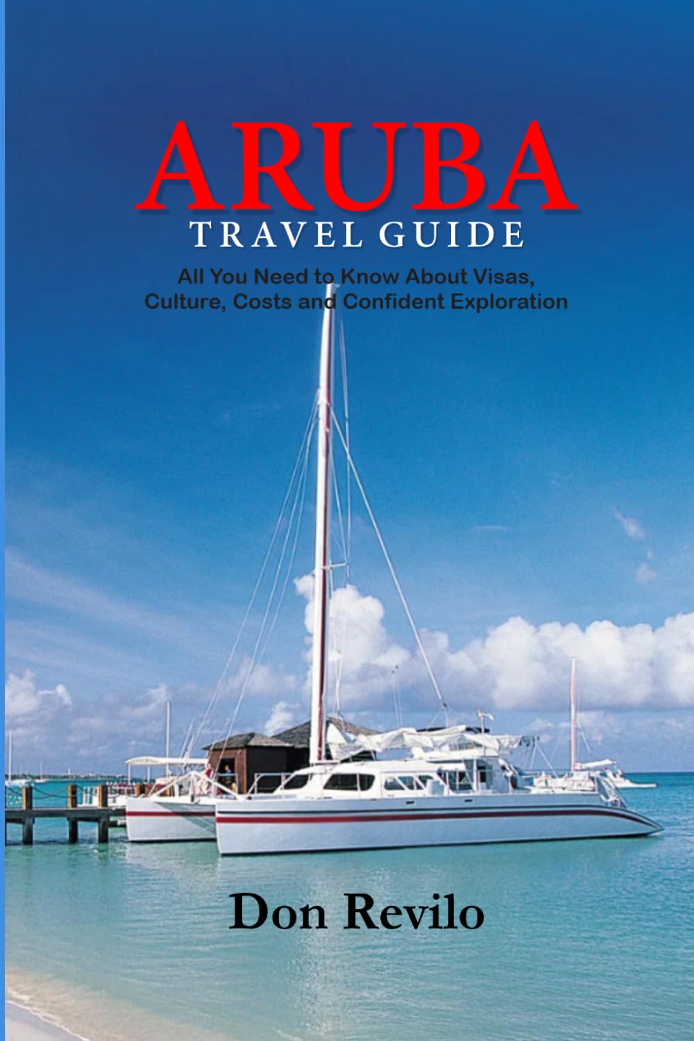 ARUBA TRAVEL GUIDE: All You Need to Know about Visas, Culture, Costs and Confident Exploration