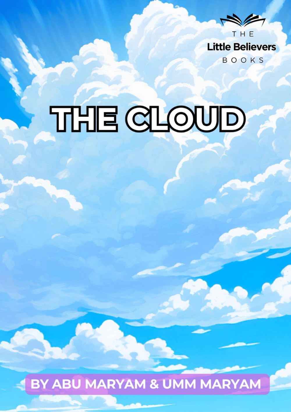 The Cloud: Authentic Islamic Stories for Children (The Little Believers Books)