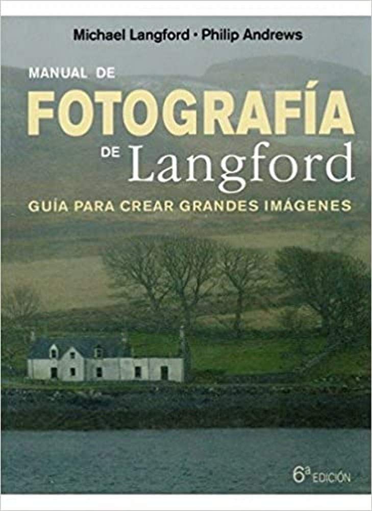 MANUAL DE FOTOGRAFIA DE LANGFORD, 6 ED. (FOTO, CINE Y TV-FOTOGRAFÍA Y VIDEO)