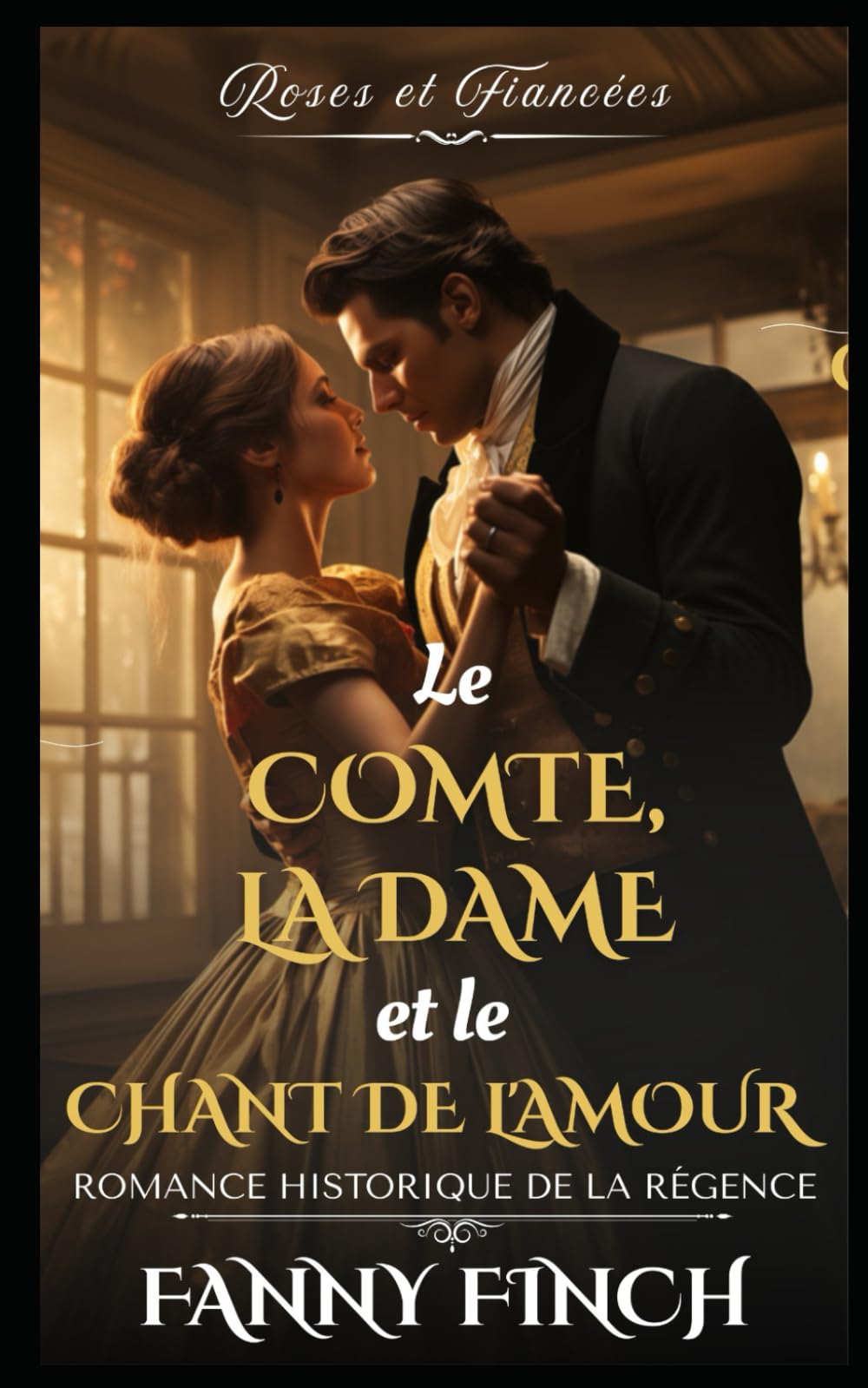 Le Comte, La Dame Et Le Chant D'Amour: Romance Historique De Régence (Roses Et Fiancées - Série 2)