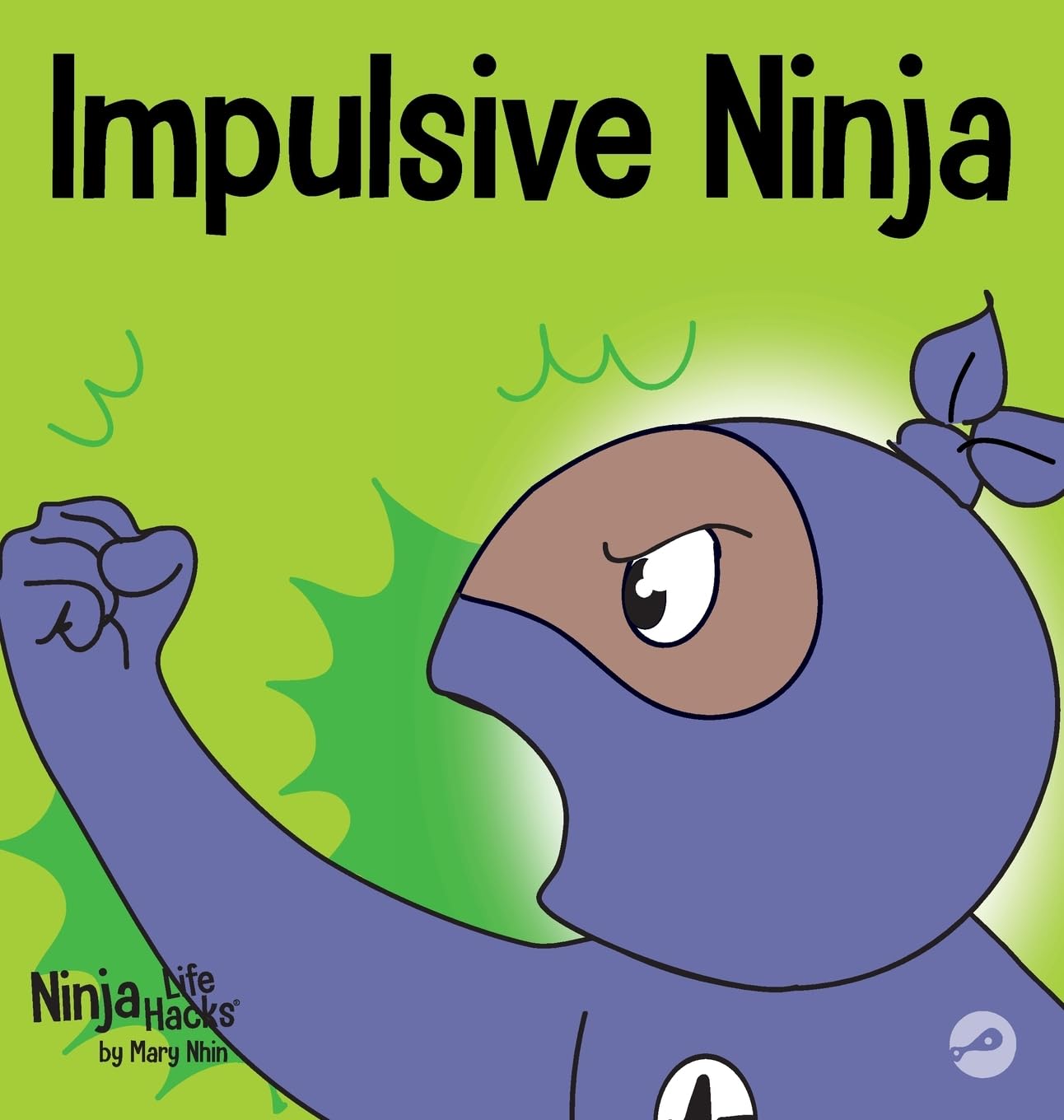 Impulsive Ninja: A Social, Emotional Book For Kids About Impulse Control for School and Home: 58 (Ninja Life Hacks)
