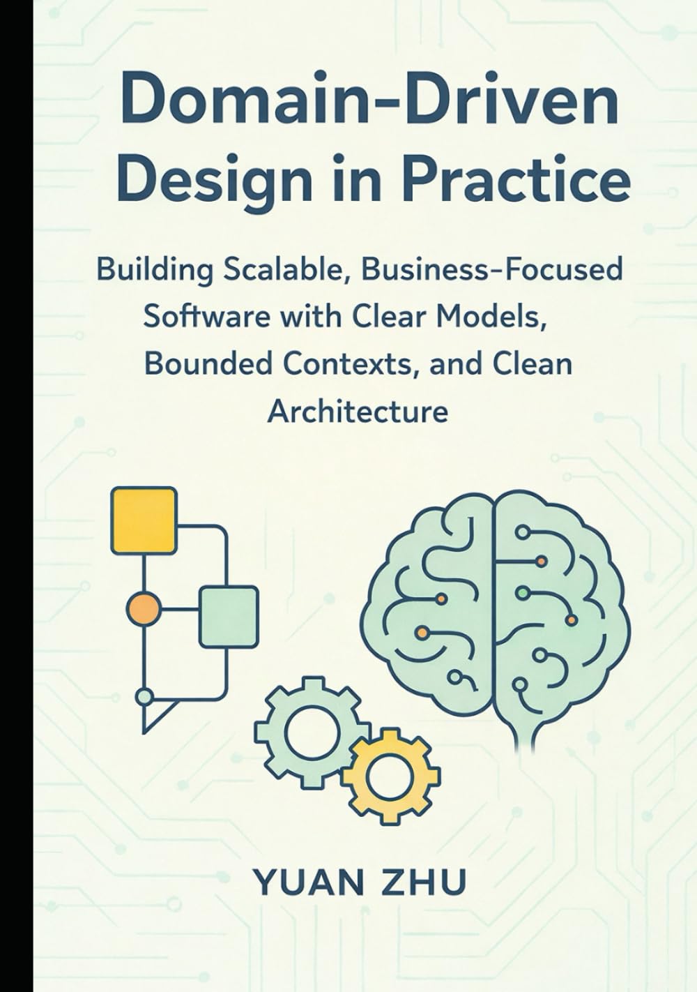 Domain Driven Design in Practice: Building Scalable, Business-Focused Software with Clear Models, Bounded Contexts, and Clean Architecture (Software ... A Modern Two-Book Architecture Series)