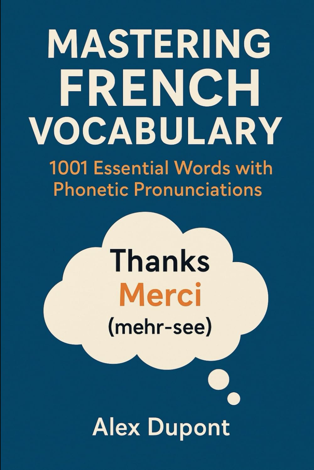 Mastering French Vocabulary: 1001 Essential Words with Phonetic Pronunciations (Learning French)