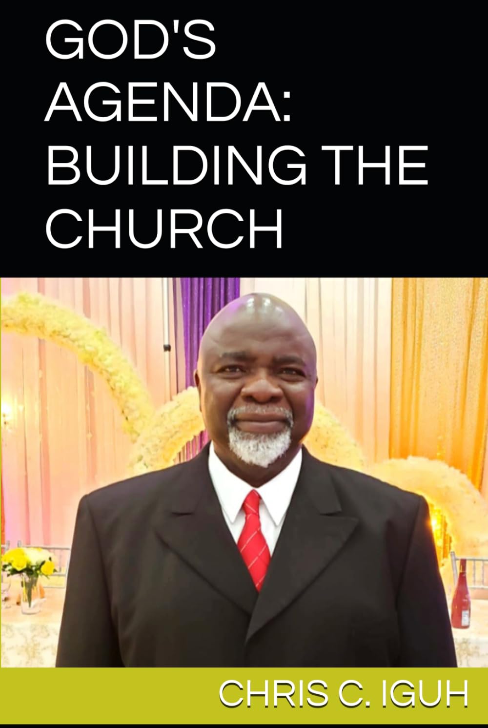 GOD'S AGENDA: BUILDING THE CHURCH (Dr. Chris C. Iguh Books)
