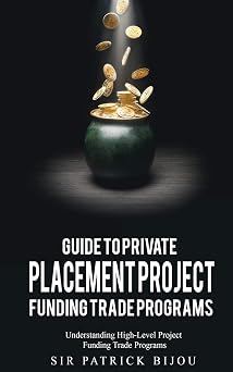 Guide to Private Placement Project Funding Trade Programs Understanding High-Level Project Funding Trade Programs