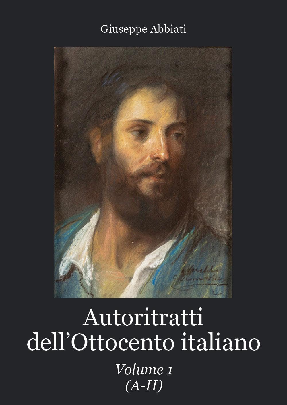 Autoritratti dell'Ottocento italiano (Vol. 1)