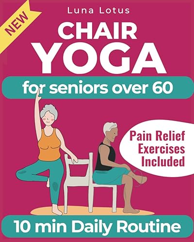 Chair Yoga for Seniors Over 60 A Guide to Revitalize Mind & Body with Gentle Exercise (Fitness for Seniors)
