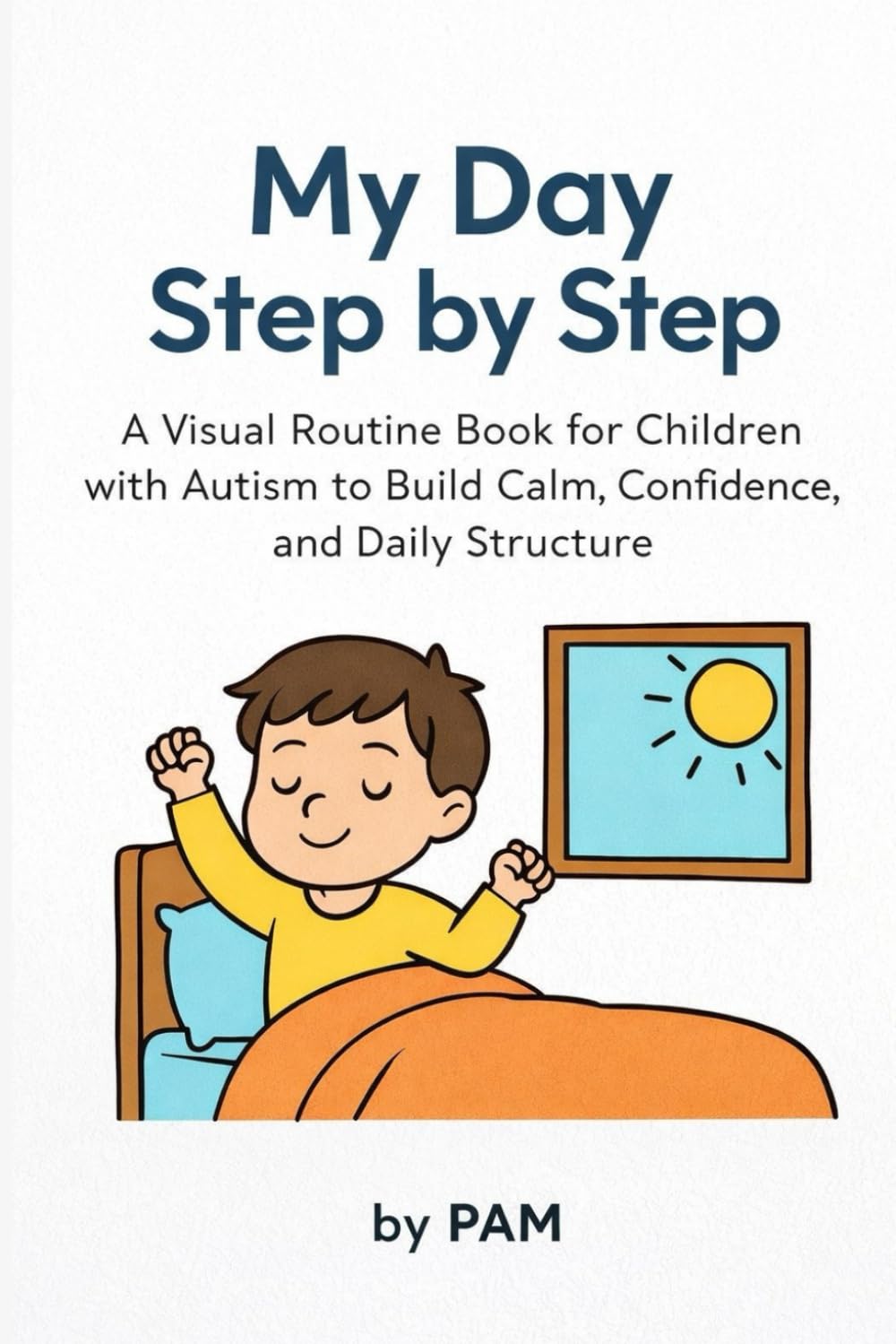 My Day Step by Step: A Visual Routine Book for Children with Autism to Build Calm, Confidence, and Daily Structure