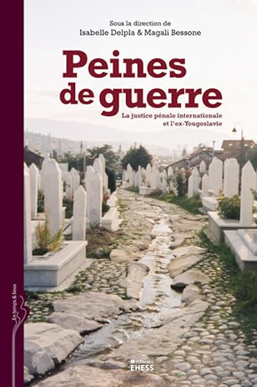 Peines de Guerre: La Justice Penale Internationale et L Ex-Yougo
