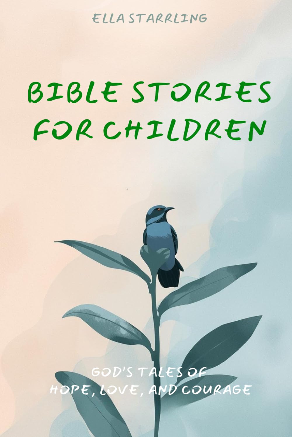 Bible Stories for Children: God’s Tales of Hope, Love, and Courage