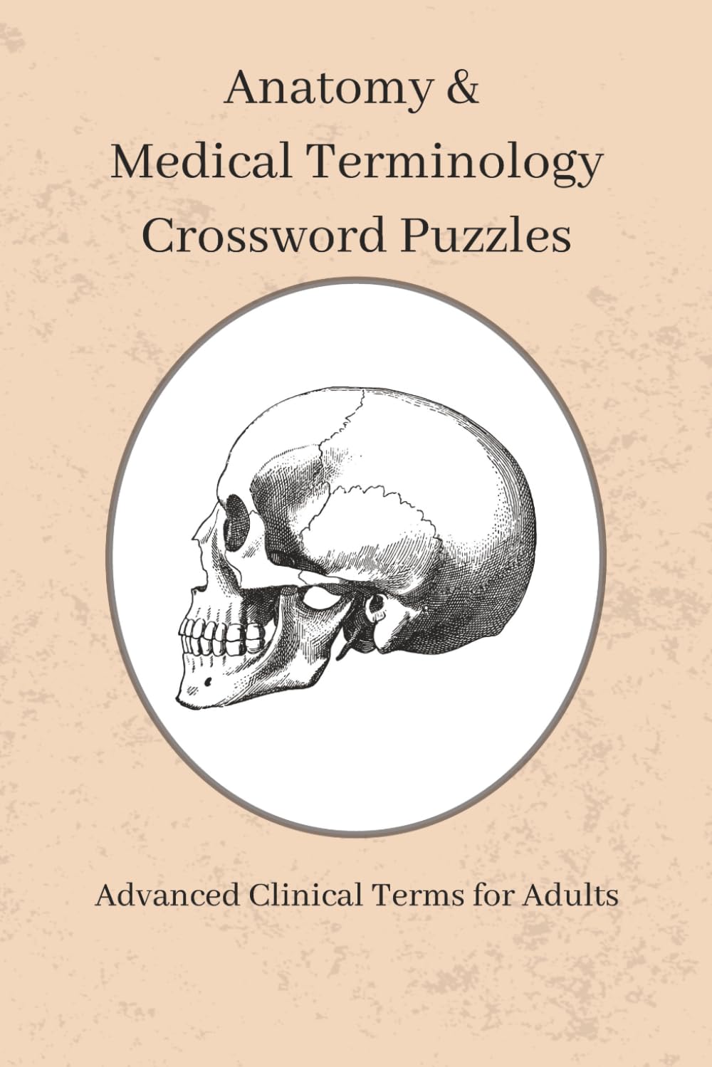 Anatomy & Medical Terminology Crossword Puzzles: Advanced Medical Vocabulary & Anatomy Challenges for Adults | Diagnostics & Diseases | 6 x 9 in | 161 Pages