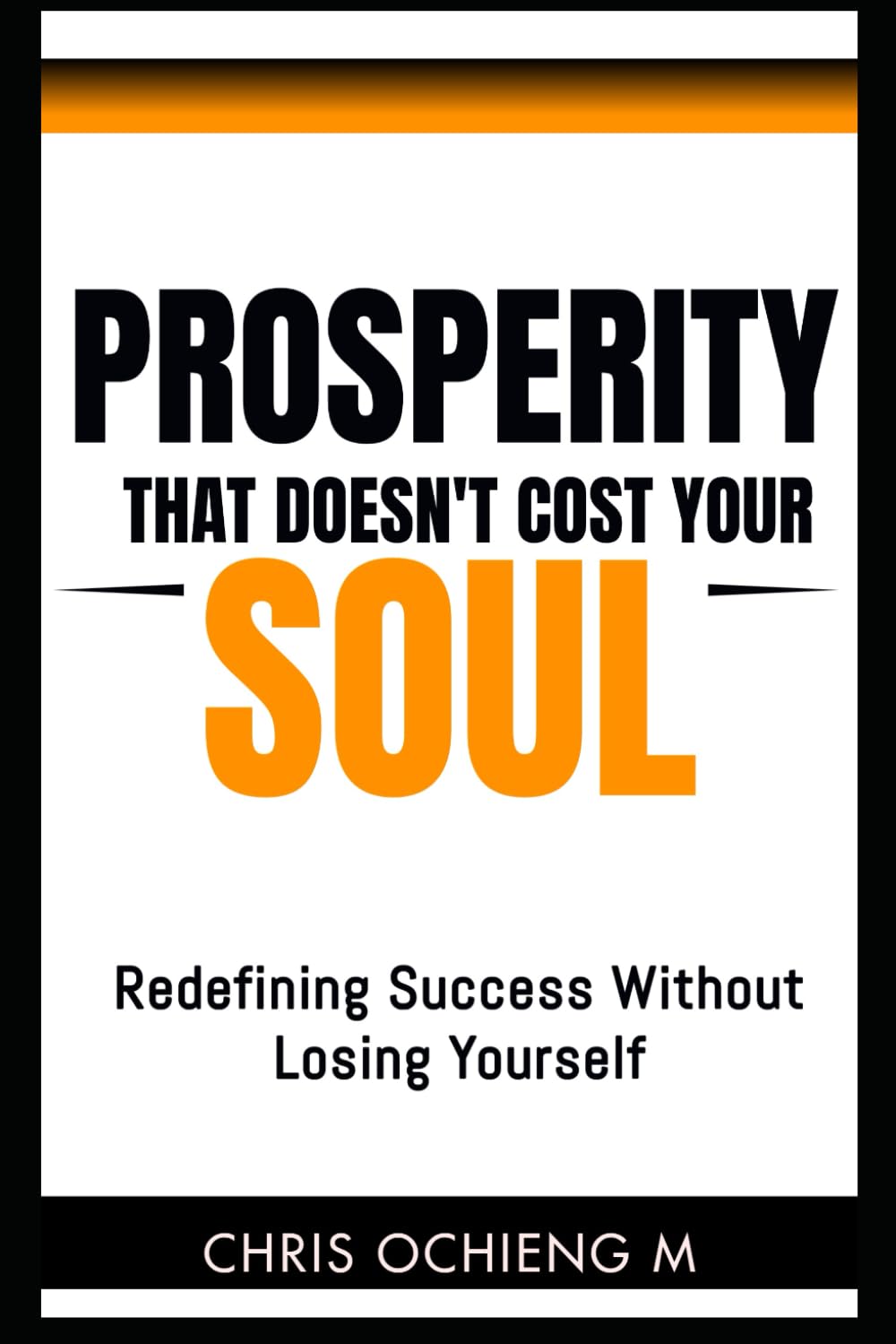 PROSPERITY THAT DOESN’T COST YOUR SOUL: Redefining Success Without Losing Yourself