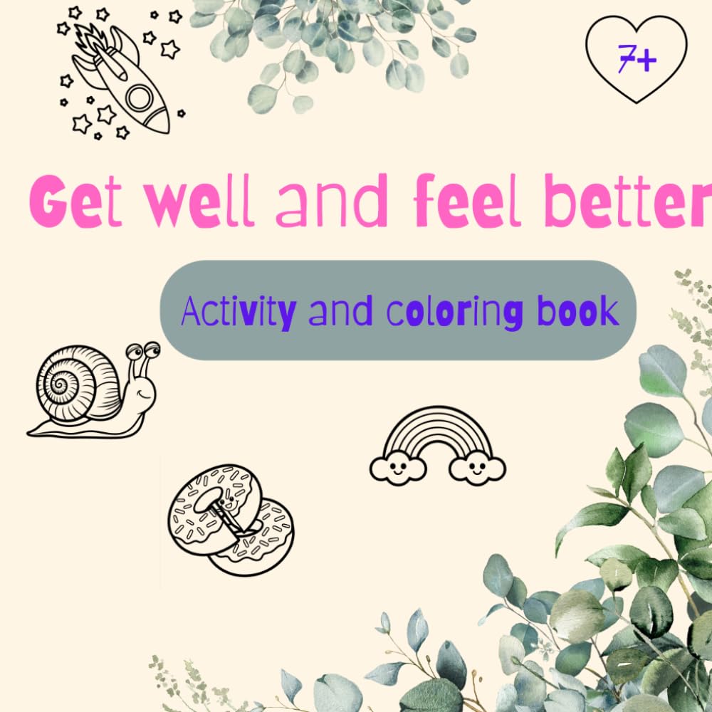 Get well and feel better. Activity and coloring book for Children in Hospital: Maze puzzles, dot to dot activity, bold and easy coloring pages for Kids During Their Hospital Stay