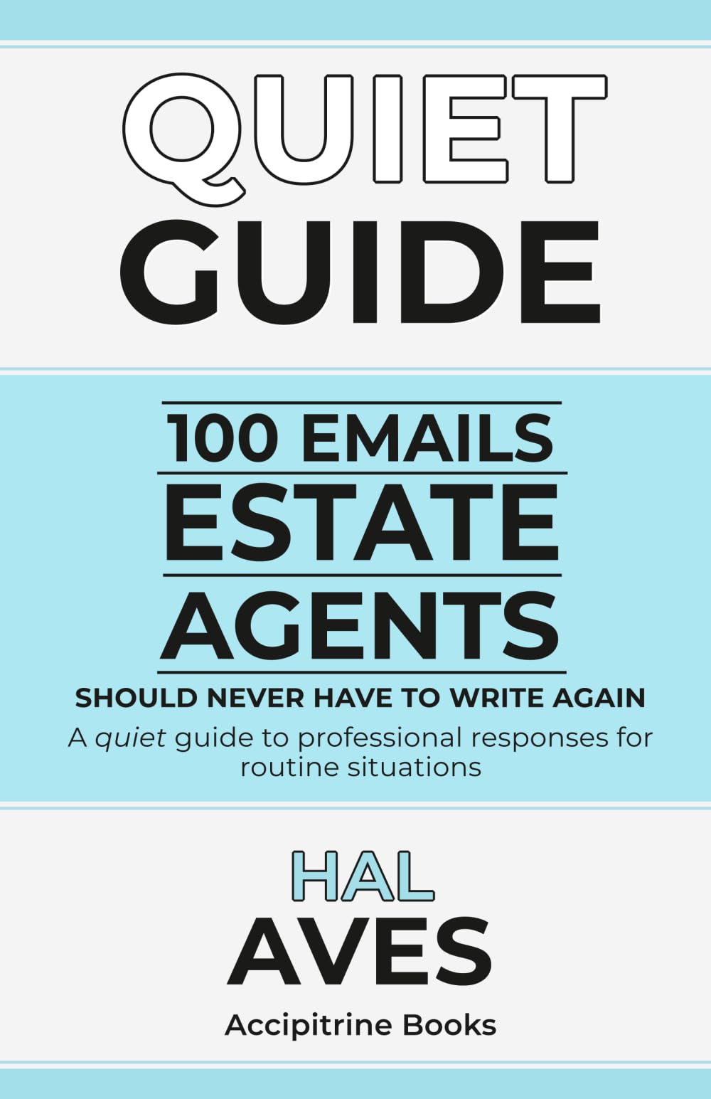 100 Emails Estate Agents Should Never Have to Write Again: A quiet guide to professional responses for routine situations (Quiet Guides for Estate Agents)