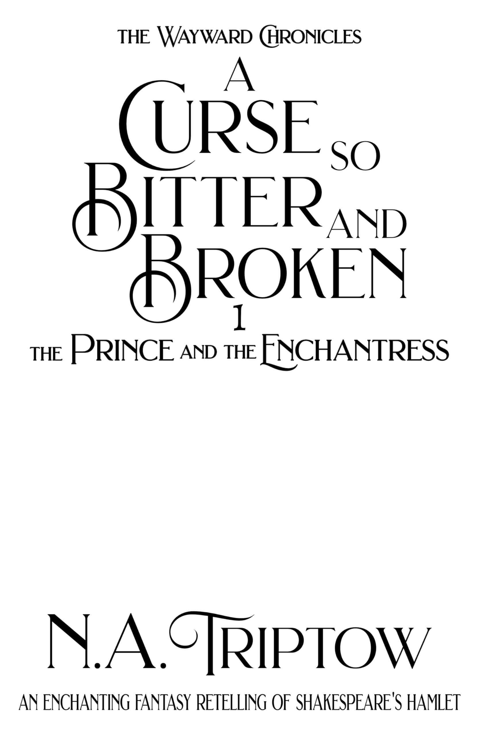 A Curse So Bitter and Broken: The Prince and The Enchantress (The Wayward Chronicles Book 1)