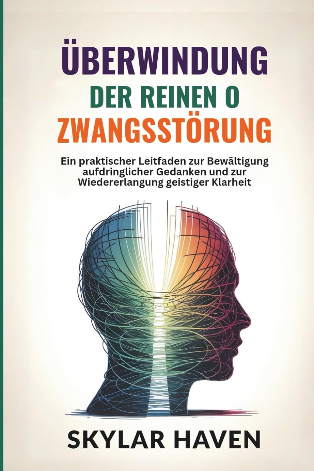 Überwindung der reinen O Zwangsstörung: Ein praktischer Leitfaden zur Bewältigung aufdringlicher Gedanken und zur Wiedererlangung geistiger Klarheit