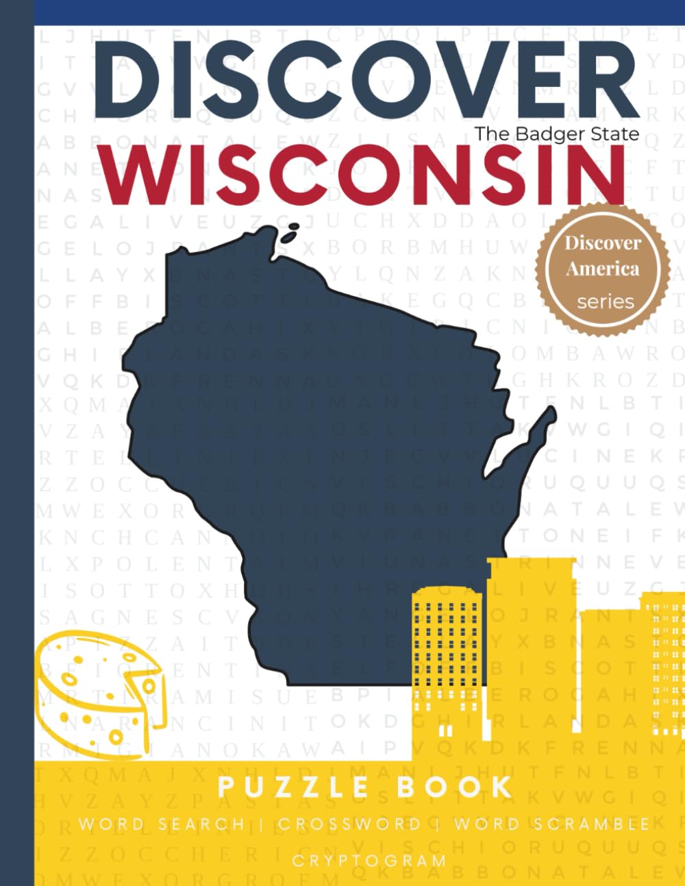Discover Wisconsin Puzzle: The Ultimate State Puzzle Book: 110 Pages of Word Searches, Crosswords, and Brain Teasers | Learn Wisconsin History, ... America: State-by-State Puzzle Adventures)