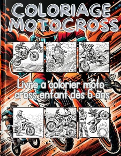 COLORIAGE MOTOCROSS. Livre a colorier moto cross enfant dès 6 ans: 100 pages pour les enfants passionnés de motocross