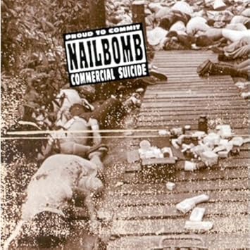 Nailbomb Proud To Commit Commercial Suicide Amazon Com Music
