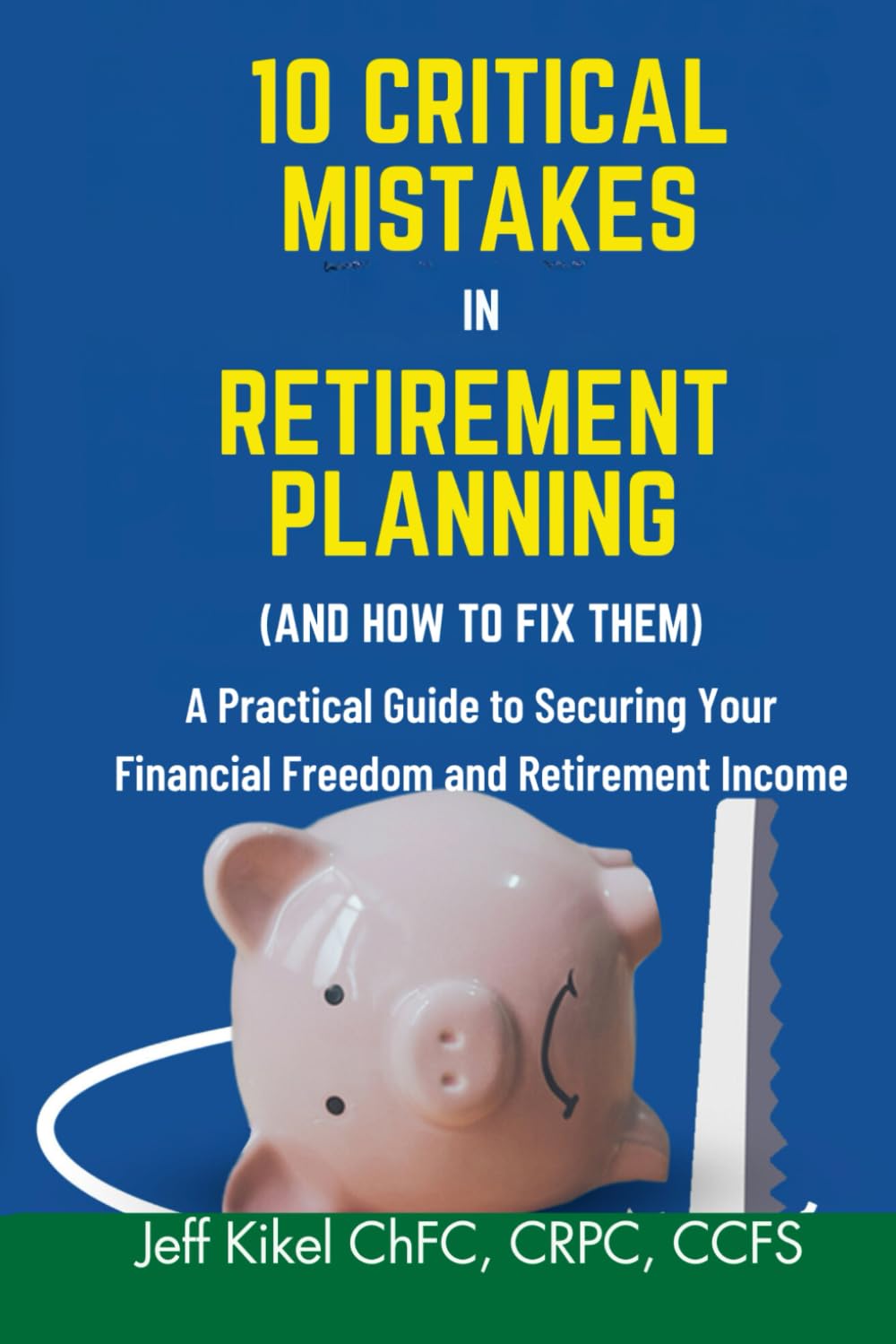 10 Critical Mistakes in Retirement Planning (and How to Fix Them): A Practical Guide to Securing Your Financial Freedom and Retirement Income (Stress-Free Retirement Series)
