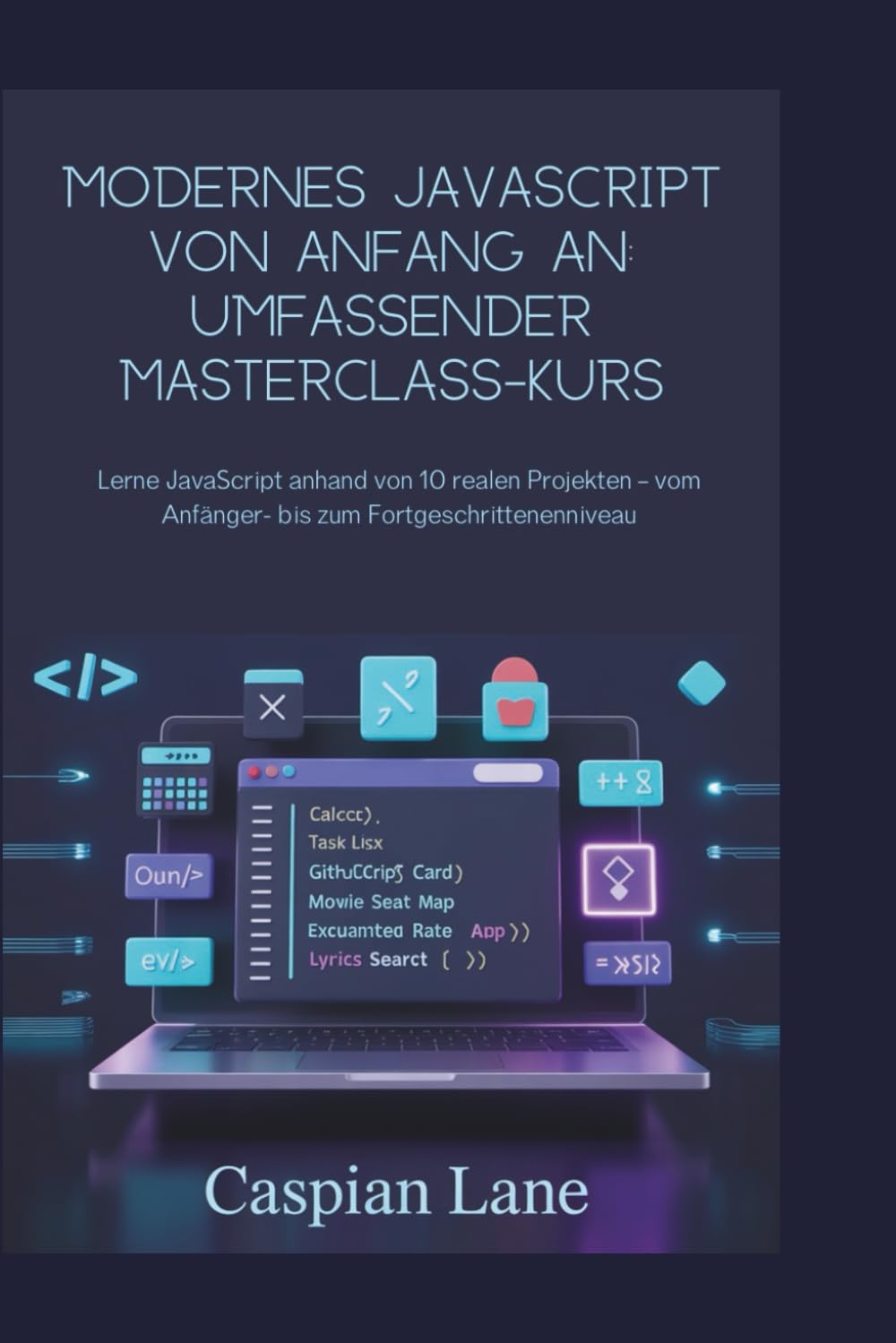 Modernes JavaScript von Anfang an: Umfassender Masterclass-Kurs: Lerne JavaScript anhand von 10 realen Projekten – vom Anfänger- bis zum Fortgeschrittenenniveau