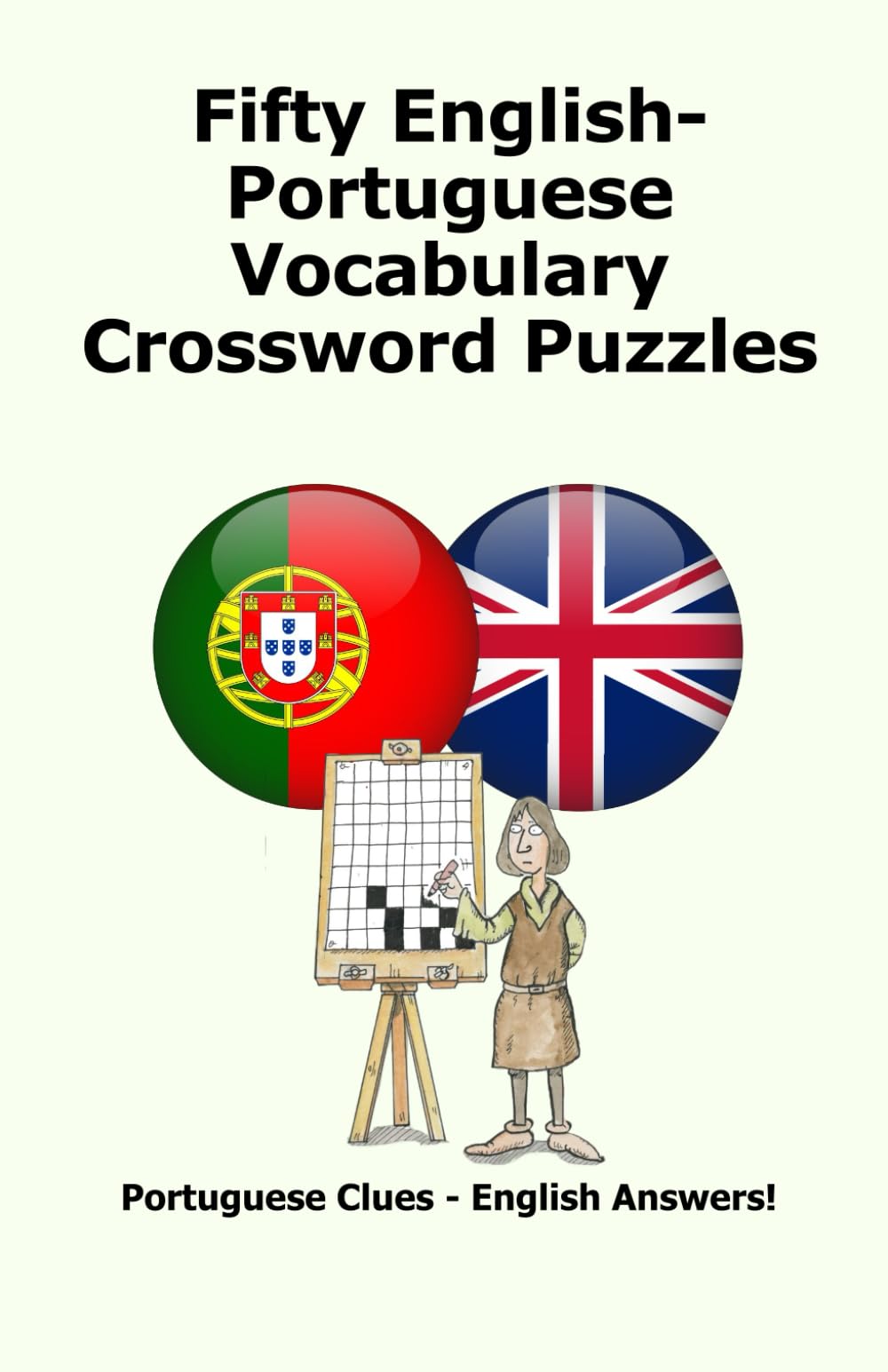 Fifty English-Portuguese Vocabulary Crossword Puzzles: Portuguese Clues - English Answers!