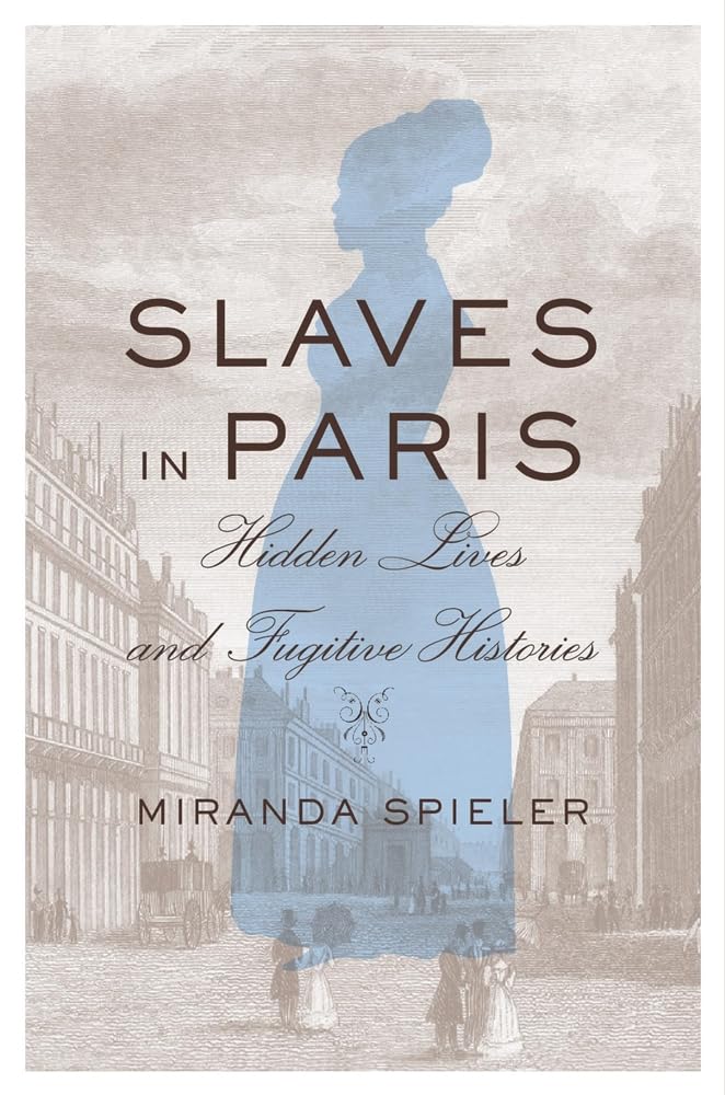 Slaves in Paris: Hidden Lives and Fugitive Histories      Hardcover – June 17, 2025
