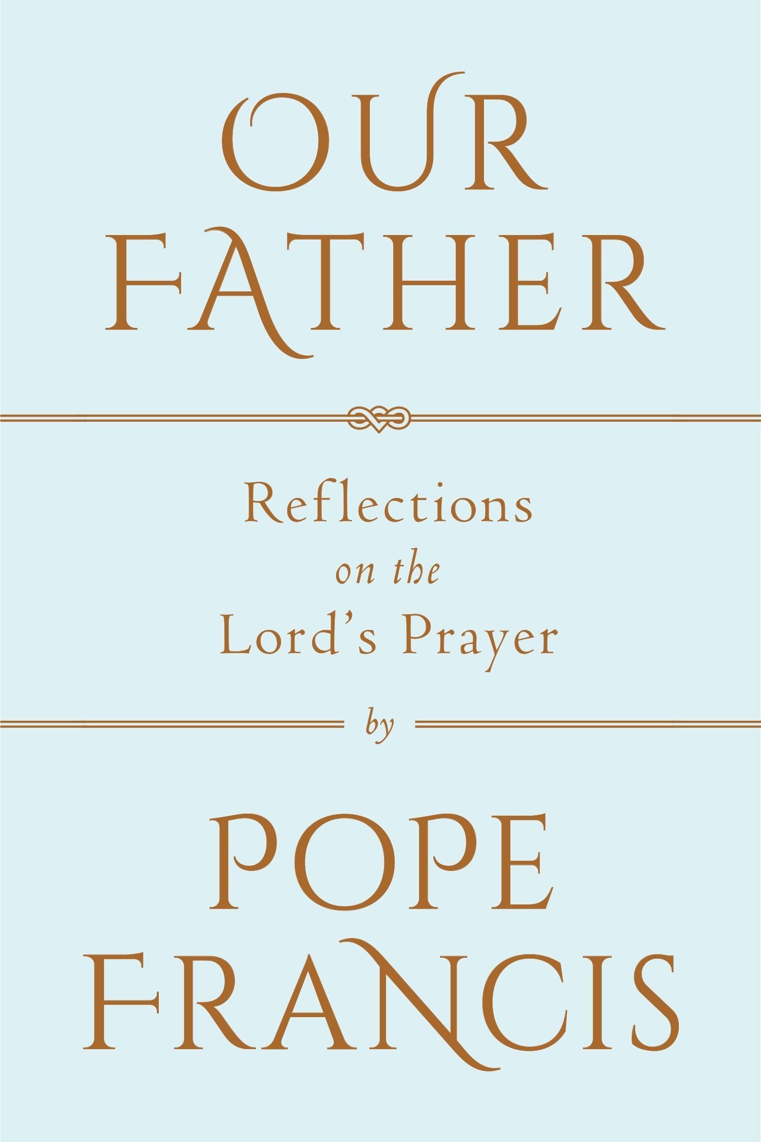 Our Father: Reflections on the Lord's Prayer Hardcover – March 13, 2018