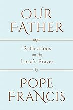Our Father: Reflections on the Lord's Prayer