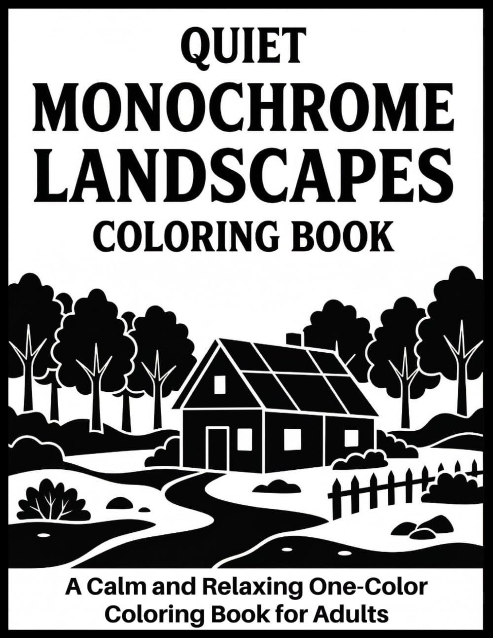 Quiet Monochrome Landscapes Coloring Book: A Calm and Relaxing One-Color Coloring Book for Adults