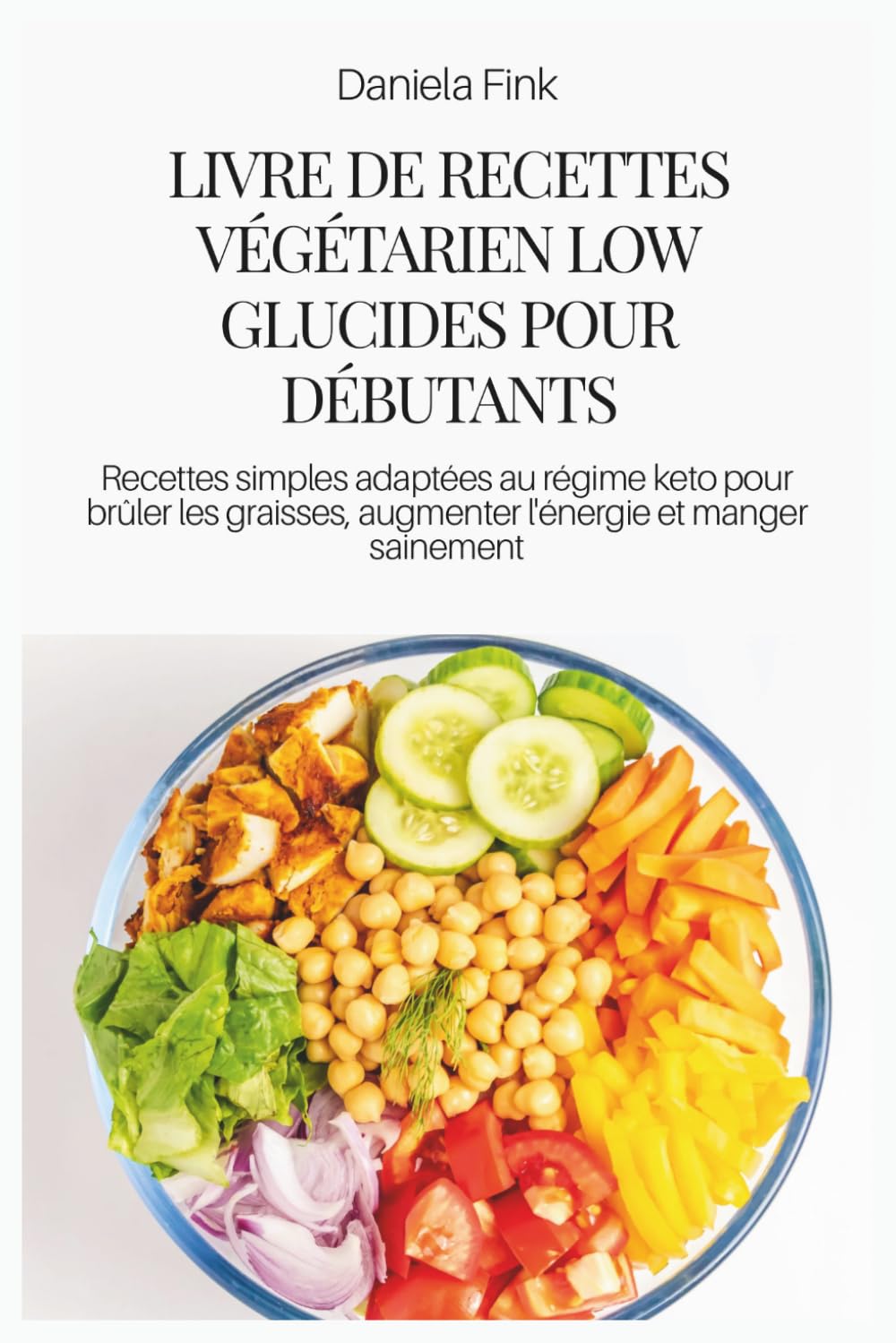 LIVRE DE RECETTES VÉGÉTARIEN LOW GLUCIDES POUR DÉBUTANTS: Recettes simples adaptées au régime keto pour brûler les graisses, augmenter l'énergie et manger sainement