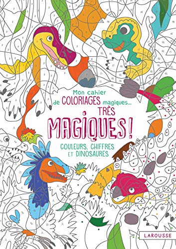 Mon cahier de coloriages magiques très magiques - Couleurs, Chiffres et Dinosaures
