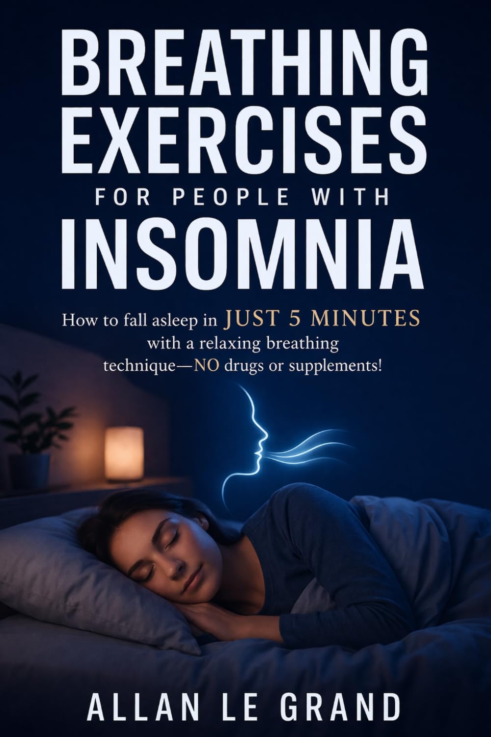 BREATHING EXERCISES FOR PEOPLE WITH INSOMNIA: How to fall asleep in JUST 5 minutes with a relaxing breathing technique—NO drugs or supplements!