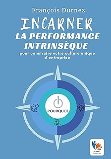 Incarner la performance intrins&egrave;que: pour construire votre culture unique d&rsquo;entreprise
