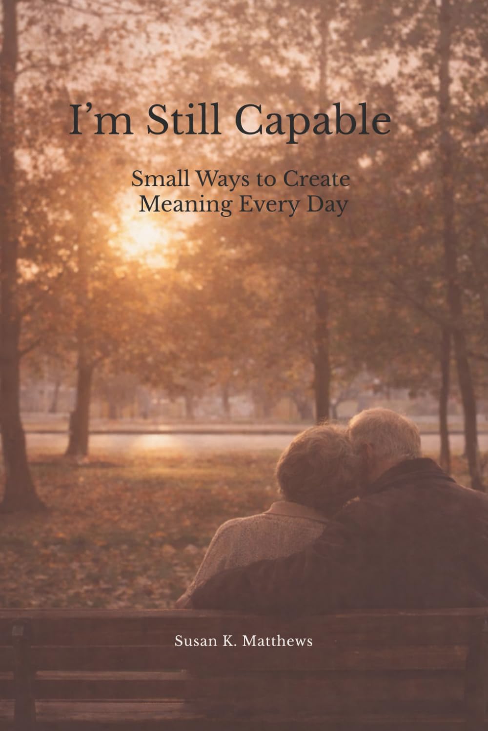 I’m Still Capable: Small Ways to Create Meaning Every Day