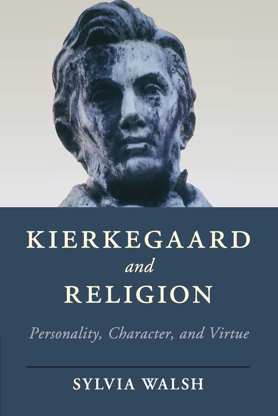 Kierkegaard and Religion: Personality, Character, and Virtue (Cambridge Studies in Religion, Philosophy, and Society)