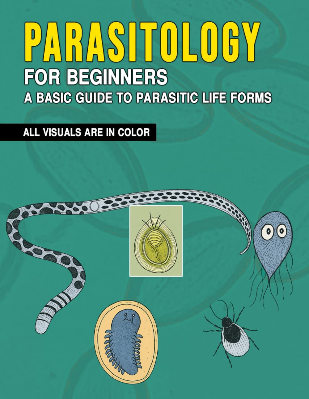 Parasitology for Beginners: A Basic Guide to Parasitic Life Forms