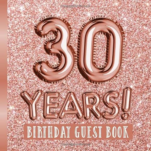 30 Years - Birthday Guest Book: Great for 30th Birthday - Rose Gold Birthday Party Decorations & Bday Gifts for women - 30 Years - Rosegold Decor - ... pages for Messages and Photos of Guests