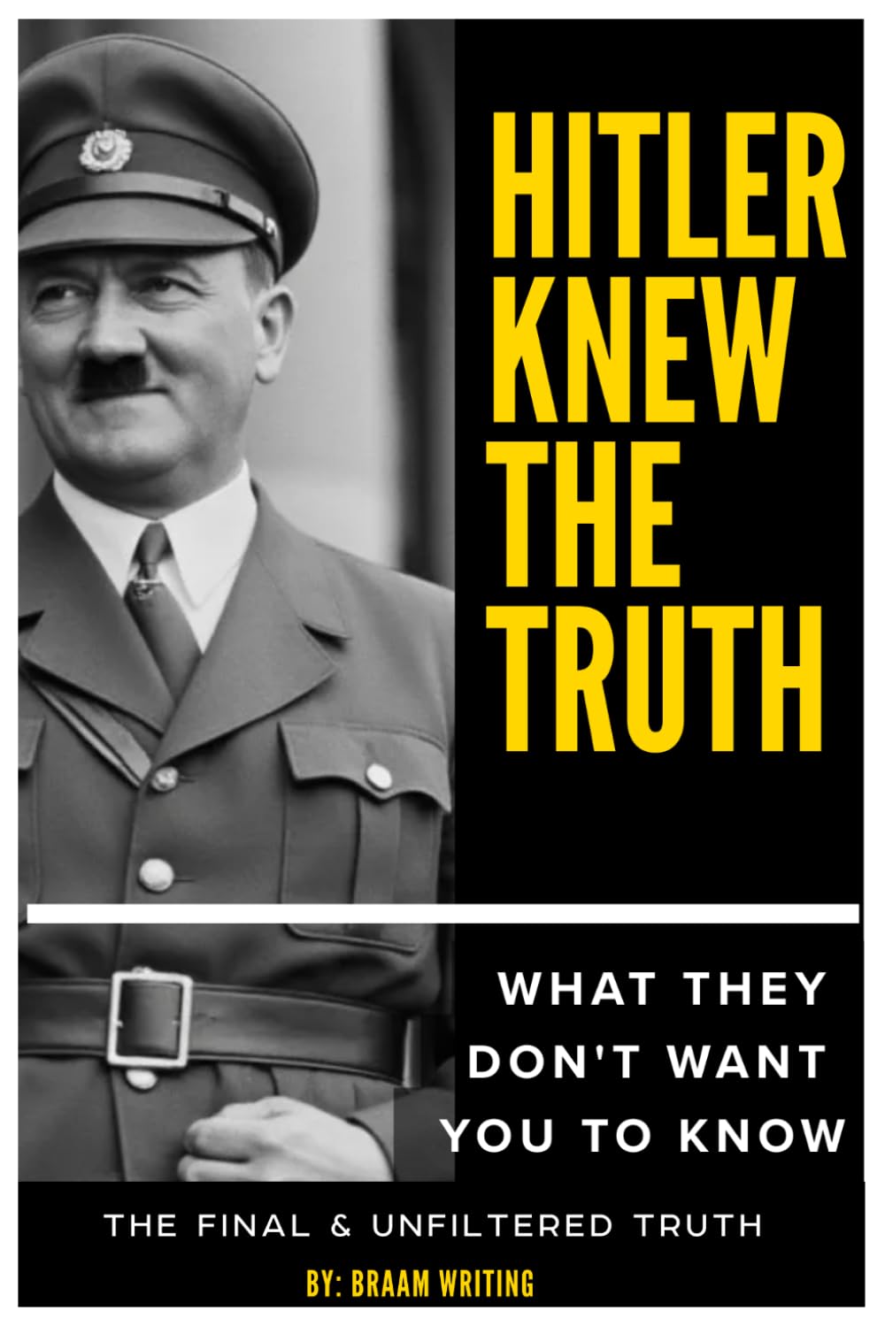 Hitler knew the truth: what they don't want you to know 6x9": The final & unfiltered truth
