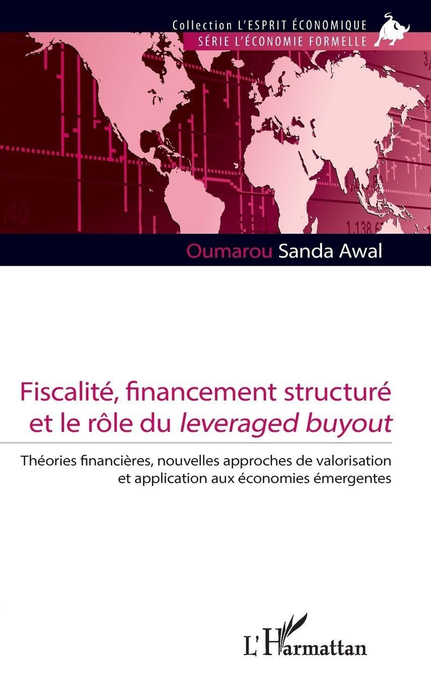 Fiscalité, financement structuré et le rôle du leveraged buyout: Théories financières, nouvelles approches de valorisation et application aux économies émergentes (L'Esprit Économique)