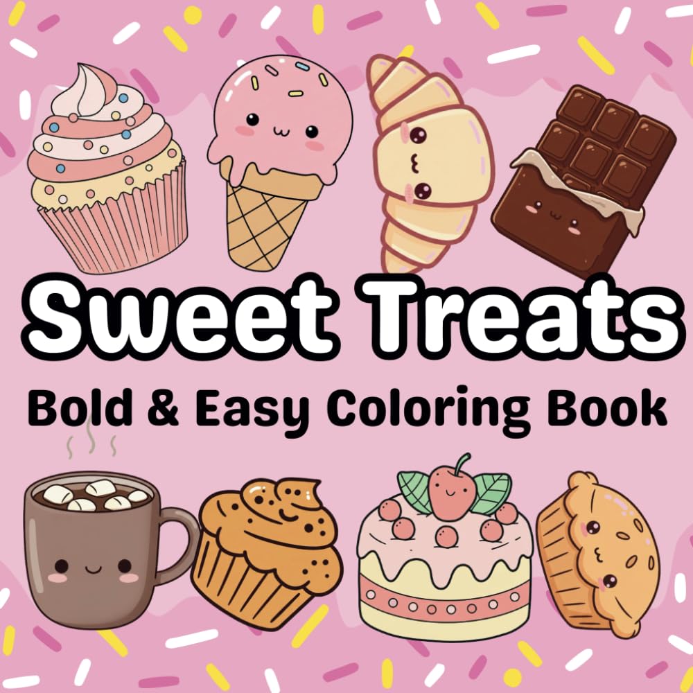 Bold and Easy Sweet Treats Coloring Book: Cute Sweets Coloring Pages,Cute Dessert, Cupcake, Donut, Candy, Chocolate,and more