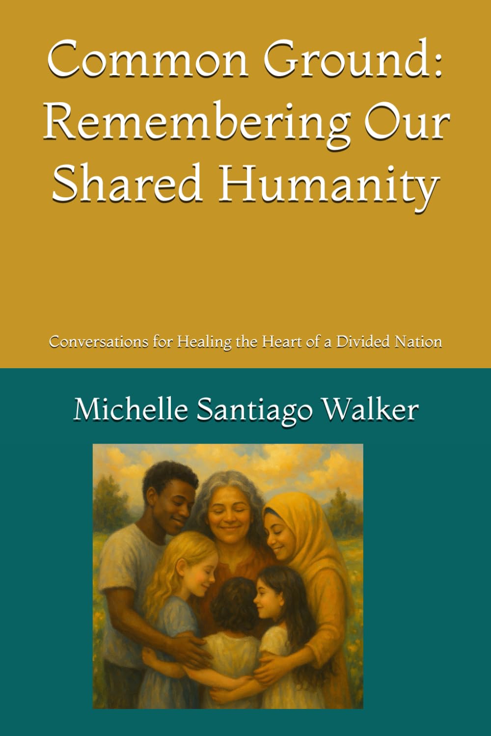 Common Ground: Remembering Our Shared Humanity: Conversations for Healing the Heart of a Divided Nation