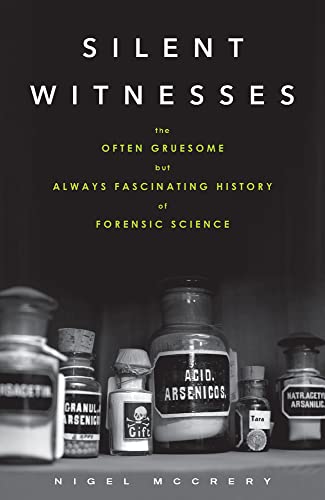 Compare Textbook Prices for Silent Witnesses: The Often Gruesome but Always Fascinating History of Forensic Science 1 Edition ISBN 9781613730027 by McCrery, Nigel