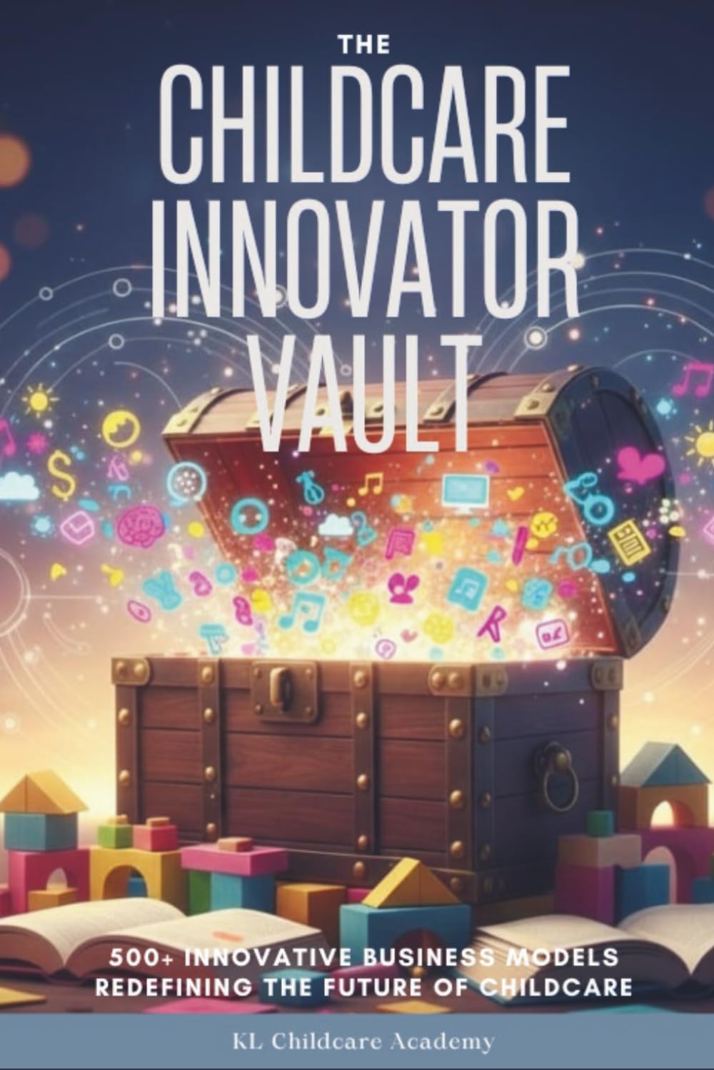 The Childcare Innovator Vault: 500+ Innovative Business Models Redefining the Future of Childcare