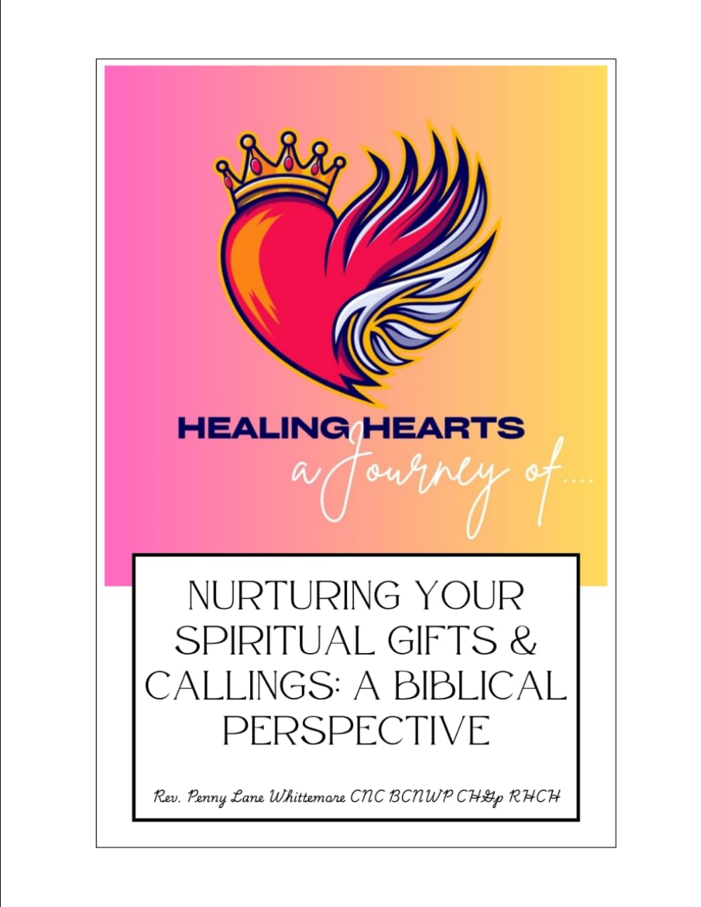 Heart Healing- a Journey of Nurturing Your Spiritual Gifts & Calling: A Biblical Perspective